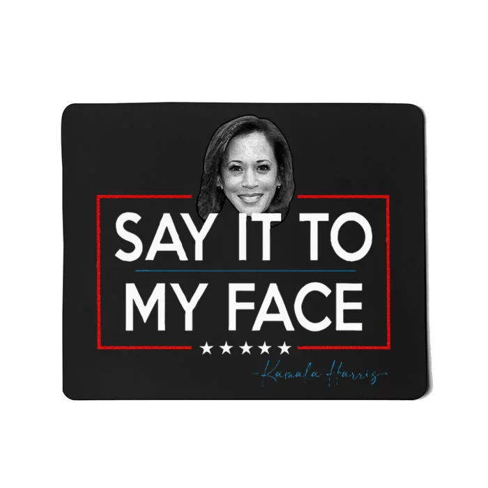 Kamala Say It To My Face Funny Kamala 2024 For President Mousepad