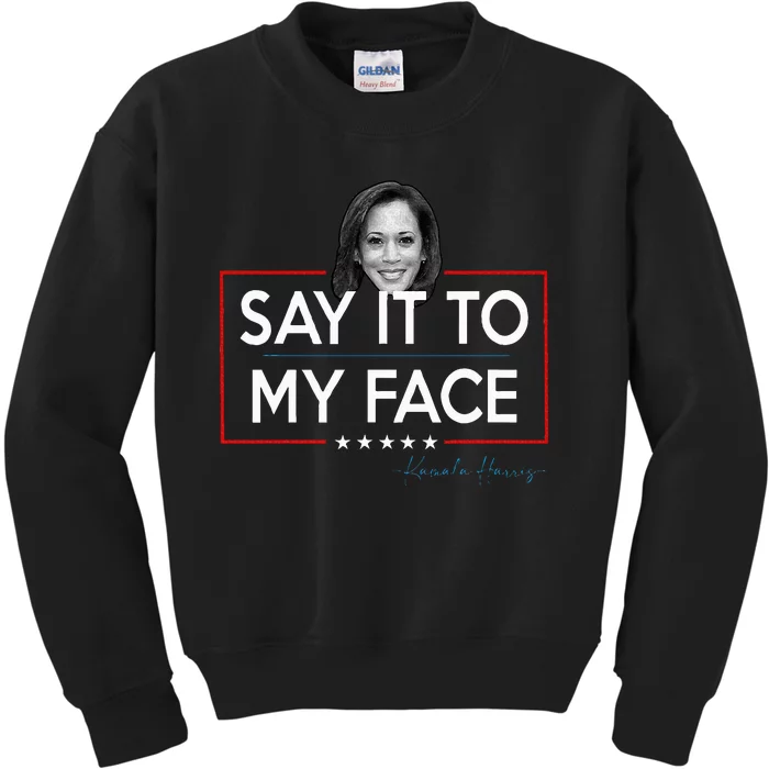 Kamala Say It To My Face Funny Kamala 2024 For President Kids Sweatshirt