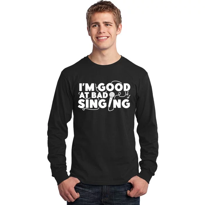 Karaoke Singer I'm Good At Bad Singing Tall Long Sleeve T-Shirt