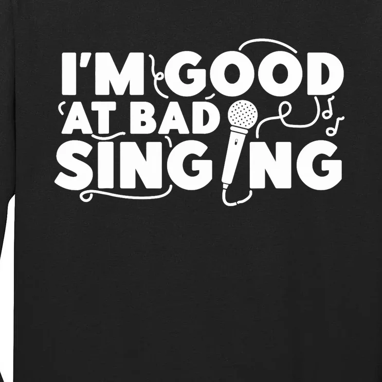 Karaoke Singer I'm Good At Bad Singing Tall Long Sleeve T-Shirt