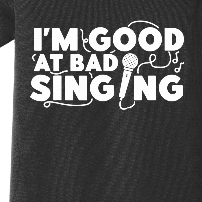 Karaoke Singer I'm Good At Bad Singing Baby Bodysuit