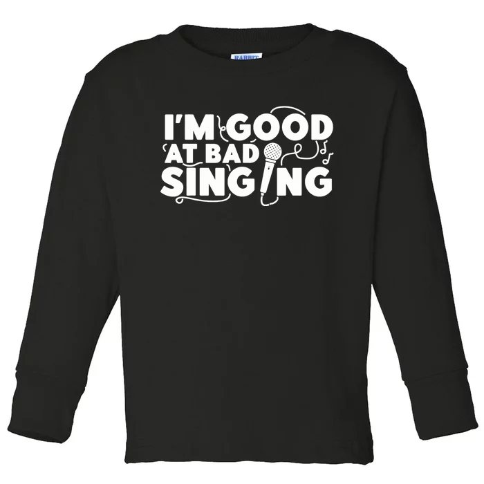 Karaoke Singer I'm Good At Bad Singing Toddler Long Sleeve Shirt