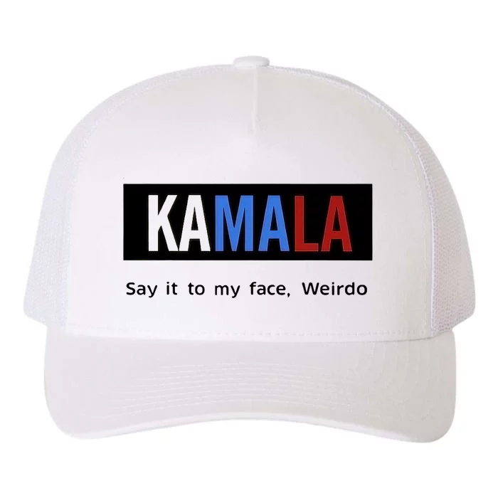 Kamala Say It To My Face Weirdo Yupoong Adult 5-Panel Trucker Hat