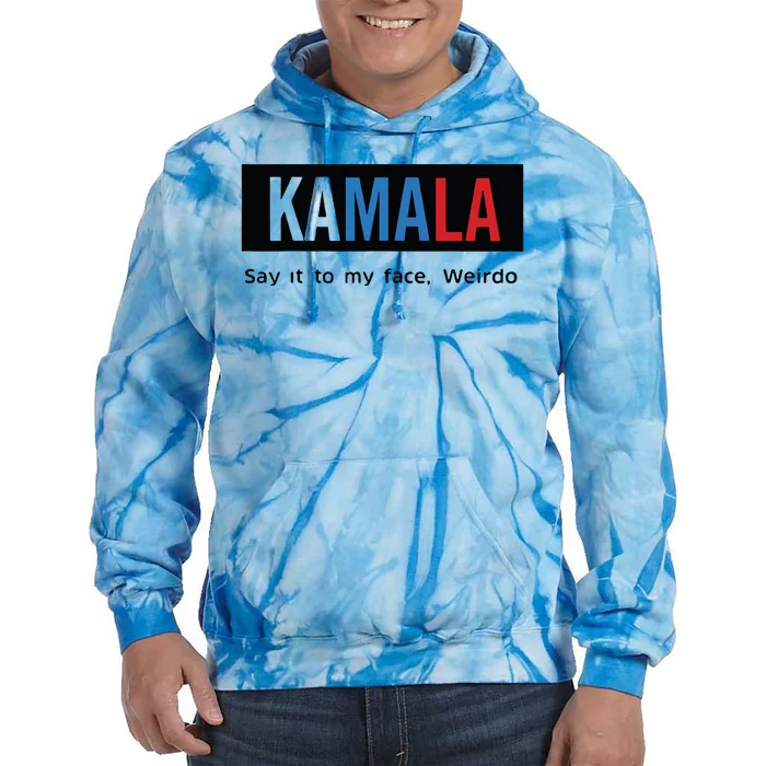 Kamala Say It To My Face Weirdo Tie Dye Hoodie