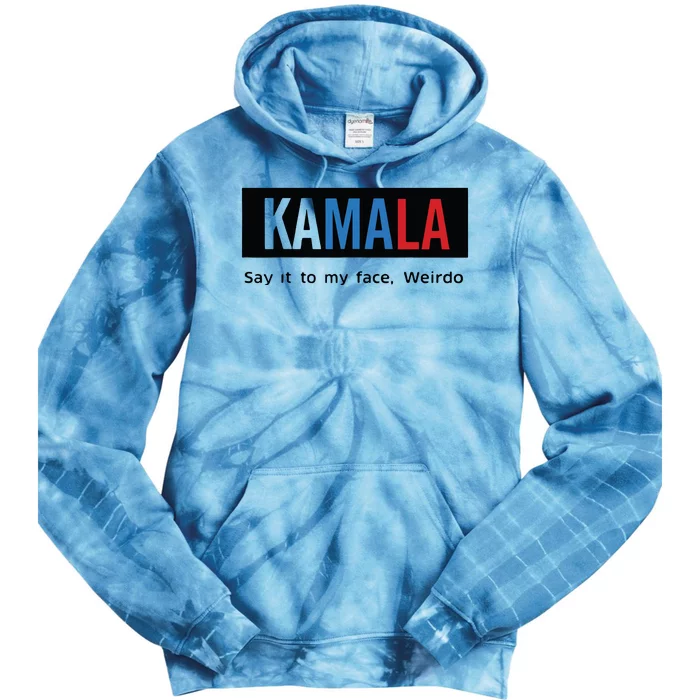 Kamala Say It To My Face Weirdo Tie Dye Hoodie