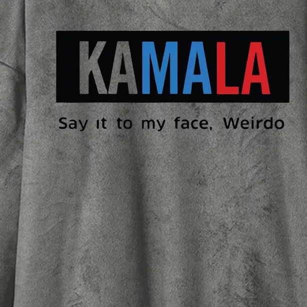 Kamala Say It To My Face Weirdo Hooded Wearable Blanket