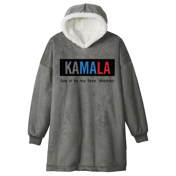 Kamala Say It To My Face Weirdo Hooded Wearable Blanket