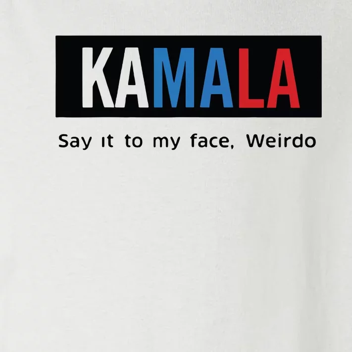 Kamala Say It To My Face Weirdo Toddler Long Sleeve Shirt