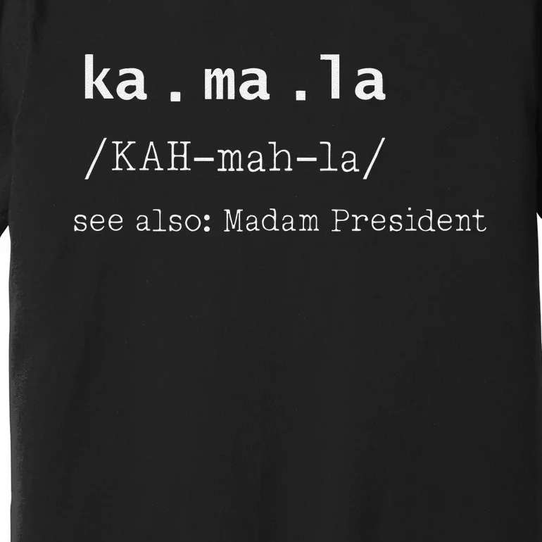 Kamala Spelling Meaning Madam President Premium T-Shirt