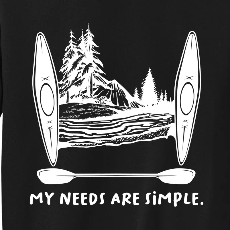 Kayaking Simple Needs Gift Design Outdoors Kayak Gift Tall Sweatshirt