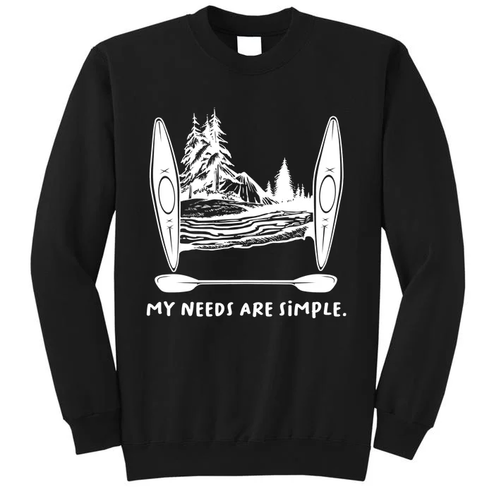 Kayaking Simple Needs Gift Design Outdoors Kayak Gift Tall Sweatshirt