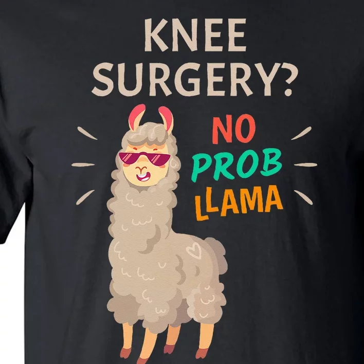 Knee Surgery No Probllama Knee Replacement Recovery Gift Tall T-Shirt