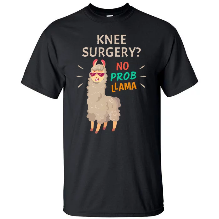 Knee Surgery No Probllama Knee Replacement Recovery Gift Tall T-Shirt