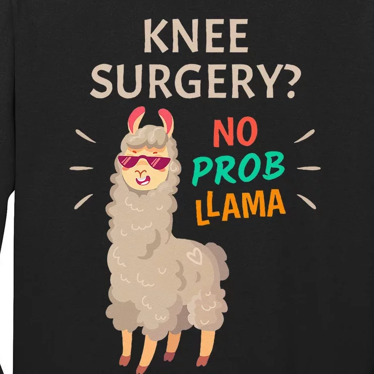 Knee Surgery No Probllama Knee Replacement Recovery Gift Tall Long Sleeve T-Shirt