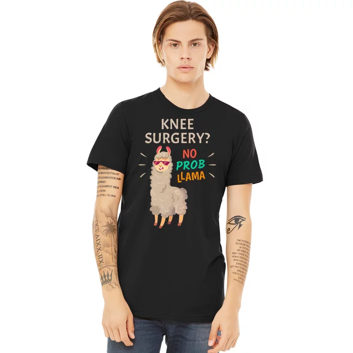 Knee Surgery No Probllama Knee Replacement Recovery Gift Premium T-Shirt