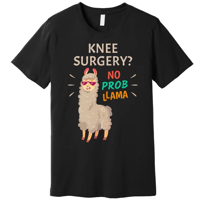 Knee Surgery No Probllama Knee Replacement Recovery Gift Premium T-Shirt