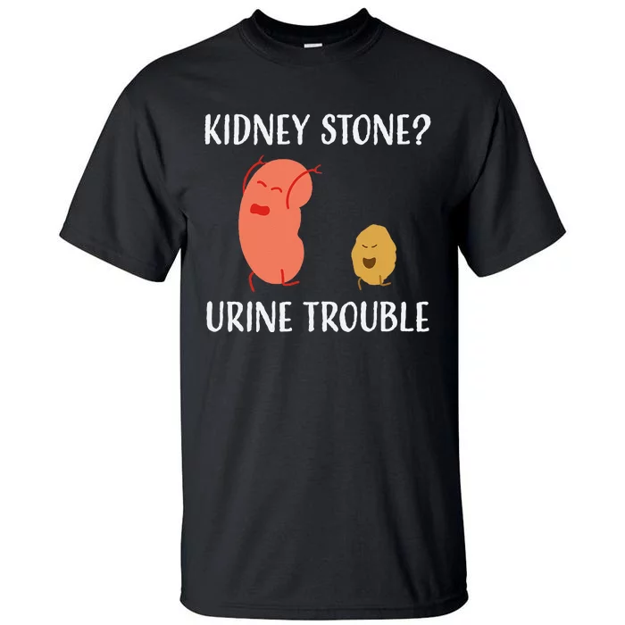 Kidney Stone Survivor Funny Urine Trouble Recovery Gag Gift Tall T-Shirt