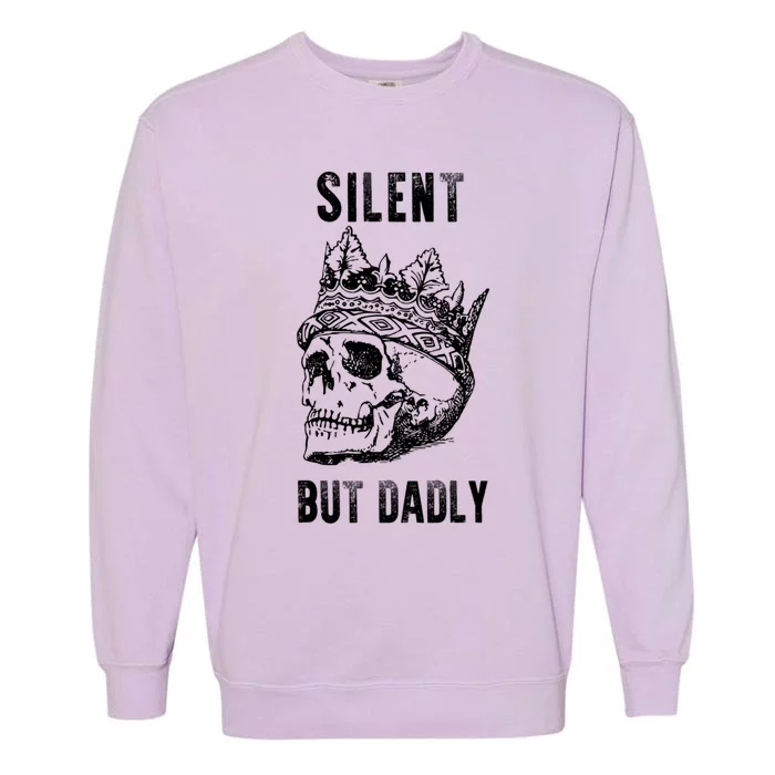 King Skull Silent But Dadly Fathers Day Dad Jokes Gift Garment-Dyed Sweatshirt