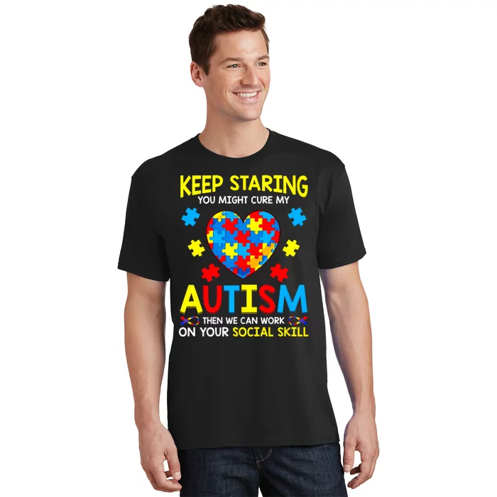 Keep Staring You Might Cure My Autism Awareness T-Shirt