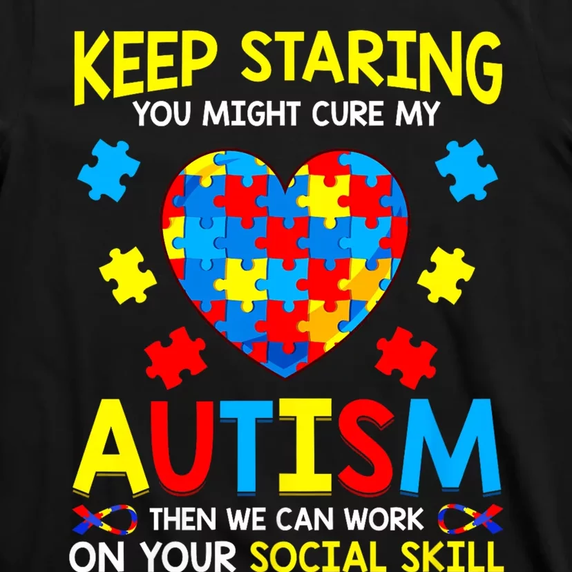 Keep Staring You Might Cure My Autism Awareness T-Shirt