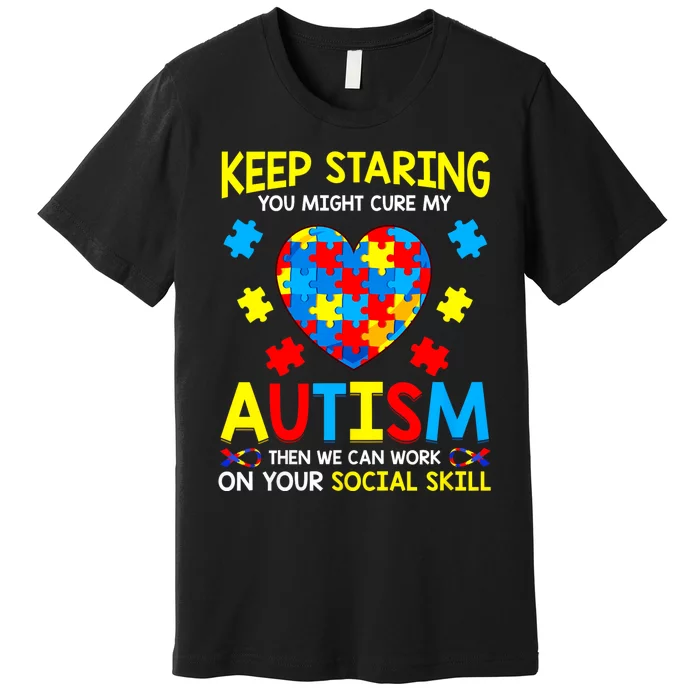 Keep Staring You Might Cure My Autism Awareness Premium T-Shirt