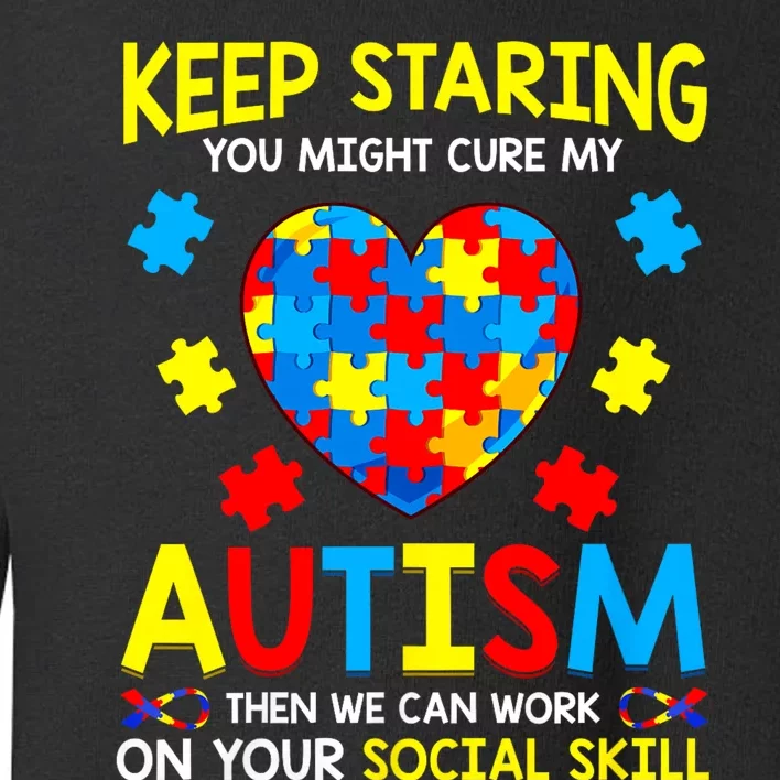 Keep Staring You Might Cure My Autism Awareness Toddler Sweatshirt