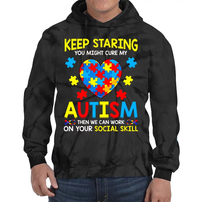 Keep Staring You Might Cure My Autism Awareness Tie Dye Hoodie