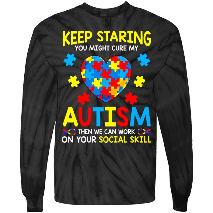 Keep Staring You Might Cure My Autism Awareness Tie-Dye Long Sleeve Shirt