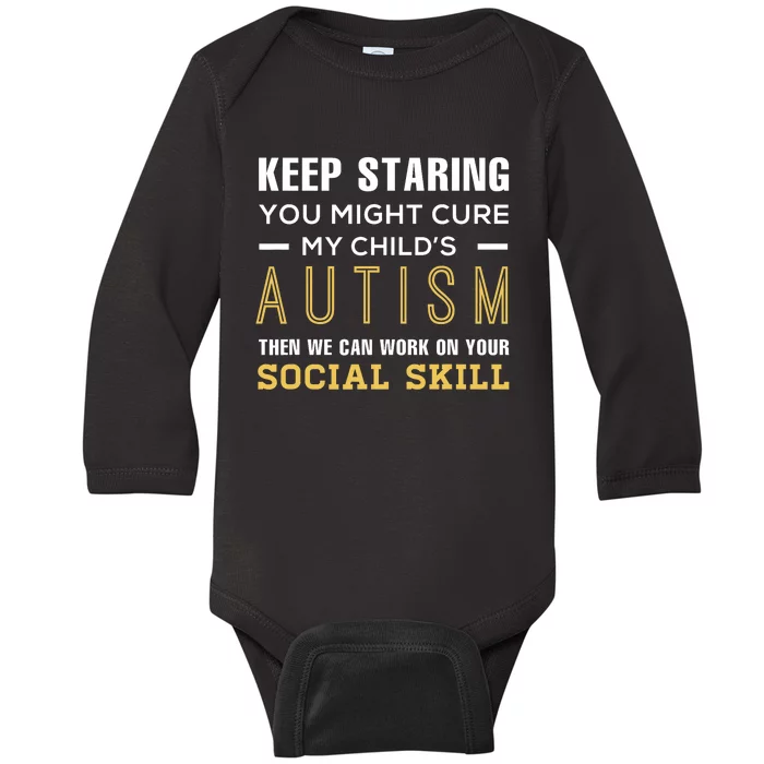 Keep Staring You Might Cure My ChildS Autism Then We Can Baby Long Sleeve Bodysuit