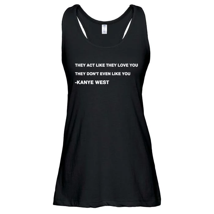 Kanyewest They Act Like They Love You They DonT Even Like You Ladies Essential Flowy Tank