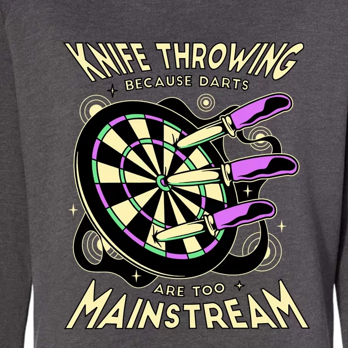 Knife Throwing Because Darts Are Too Mainstream Womens California Wash Sweatshirt