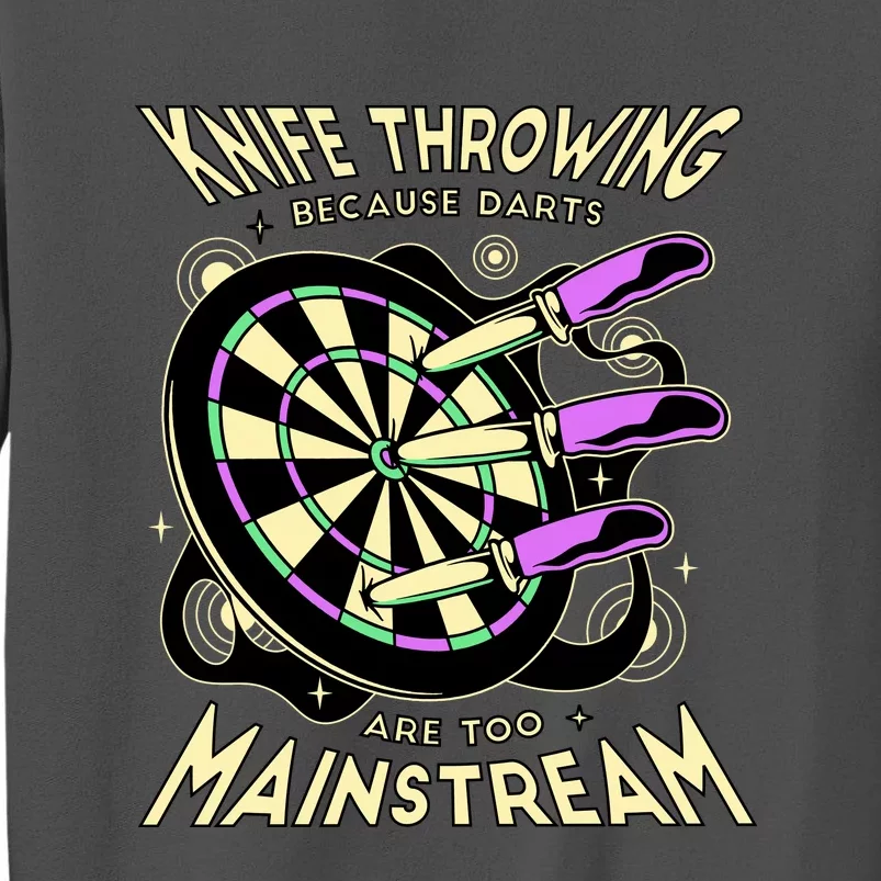 Knife Throwing Because Darts Are Too Mainstream Tall Sweatshirt