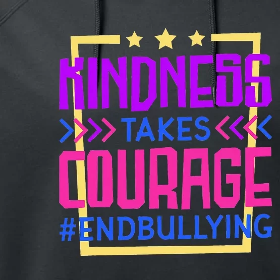 Kindness Takes Courage Endbullying Stop Bullying Performance Fleece Hoodie