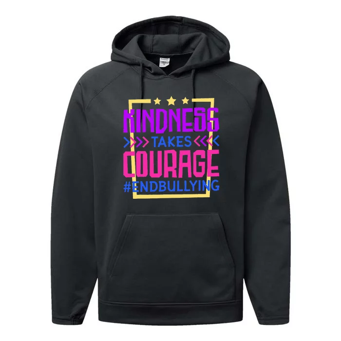 Kindness Takes Courage Endbullying Stop Bullying Performance Fleece Hoodie