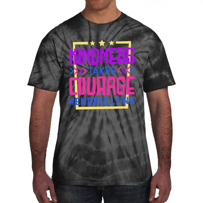 Kindness Takes Courage Endbullying Stop Bullying Tie-Dye T-Shirt