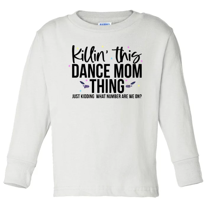 Killin This Dance Mom Thing Cool Dancing Toddler Long Sleeve Shirt