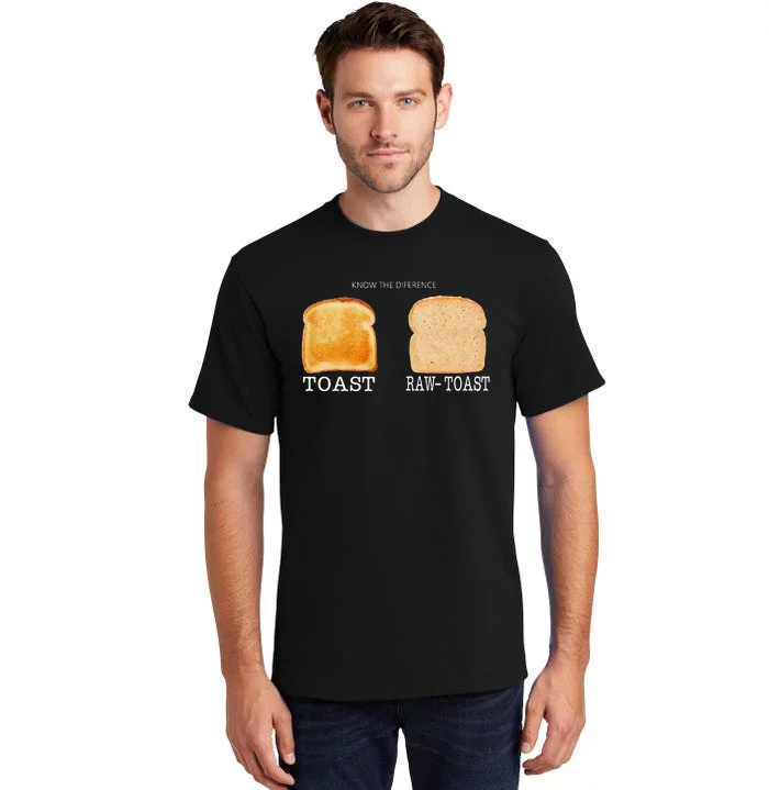 Know The Difference Toast Raw Toast Tall T-Shirt