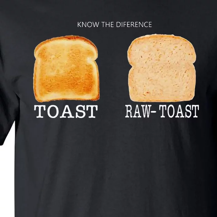 Know The Difference Toast Raw Toast Tall T-Shirt