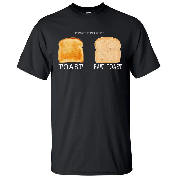 Know The Difference Toast Raw Toast Tall T-Shirt