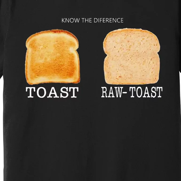 Know The Difference Toast Raw Toast Premium T-Shirt