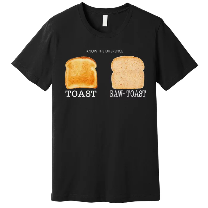 Know The Difference Toast Raw Toast Premium T-Shirt