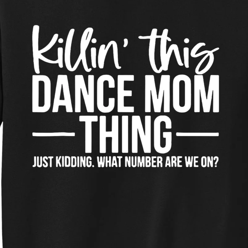 Killin This Dance Mom Thing Just Kidding Funny Dance Mom Tall Sweatshirt