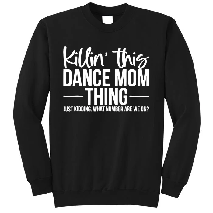 Killin This Dance Mom Thing Just Kidding Funny Dance Mom Tall Sweatshirt