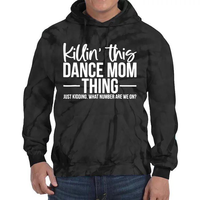 Killin This Dance Mom Thing Just Kidding Funny Dance Mom Tie Dye Hoodie