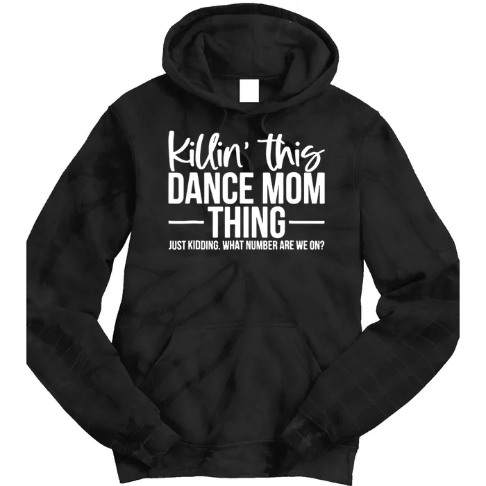 Killin This Dance Mom Thing Just Kidding Funny Dance Mom Tie Dye Hoodie