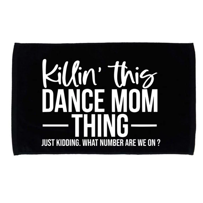 Killin This Dance Mom Thing Just Kidding What Number Are We On Microfiber Hand Towel