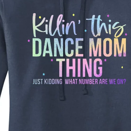 Killin This Dance Mom Thing Funny Dance Mom MotherS Day Women's Pullover Hoodie