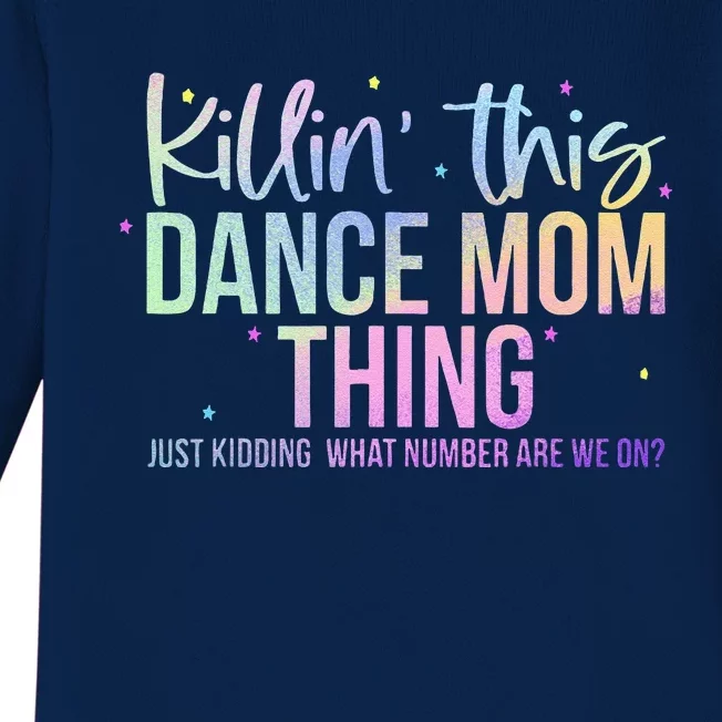 Killin This Dance Mom Thing Funny Dance Mom MotherS Day Baby Long Sleeve Bodysuit