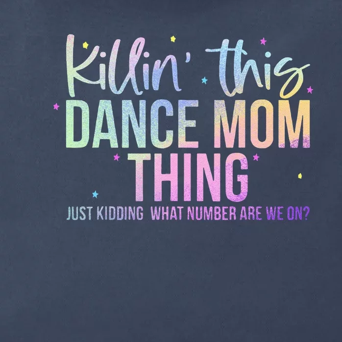 Killin This Dance Mom Thing Funny Dance Mom MotherS Day Zip Tote Bag