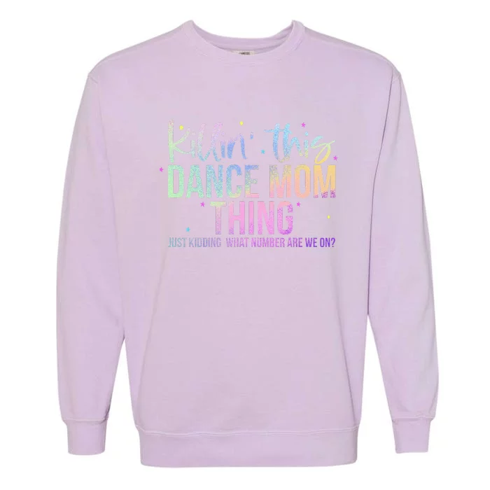 Killin This Dance Mom Thing Funny Dance Mom MotherS Day Garment-Dyed Sweatshirt